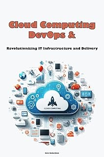 Cloud Computing & DevOps: Revolutionizing IT Infrastructure and Delivery
