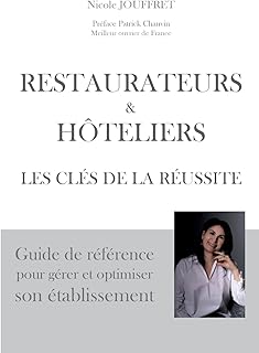 Restaurateurs & hôteliers les clés de la réussite: Guide de référence pour gérer et optimiser son établissement