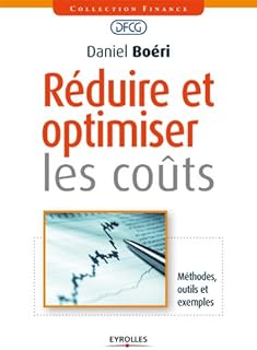 Réduire et optimiser les coûts: Méthodes, outils et exemples. (Finance/DFCG)