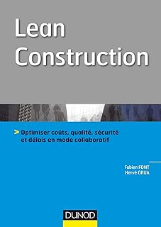 Lean Construction - Optimiser coûts, qualité, sécurité et délais en mode collaboratif: Optimiser coûts, qualité, sécurité et délais en mode collaboratif