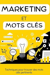 Marketing et Mots Clés : Techniques pour trouver des mots clés pertinents: Les secrets d